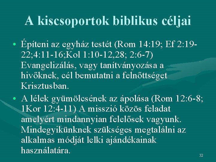 A kiscsoportok biblikus céljai • Építeni az egyház testét (Rom 14: 19; Ef 2: