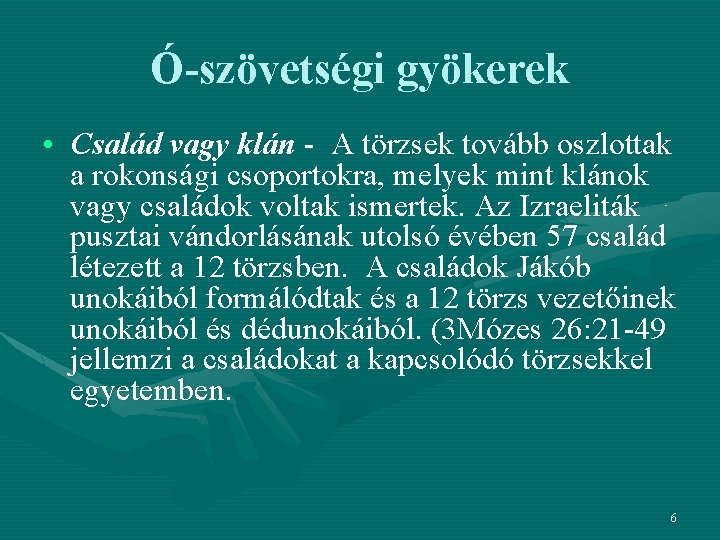 Ó-szövetségi gyökerek • Család vagy klán - A törzsek tovább oszlottak a rokonsági csoportokra,