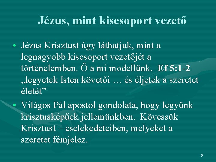 Jézus, mint kiscsoport vezető • Jézus Krisztust úgy láthatjuk, mint a legnagyobb kiscsoport vezetőjét