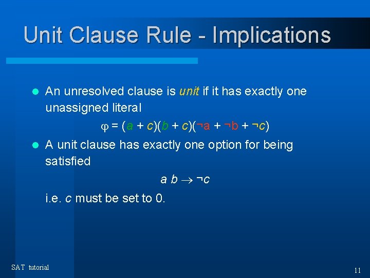 Unit Clause Rule - Implications l An unresolved clause is unit if it has