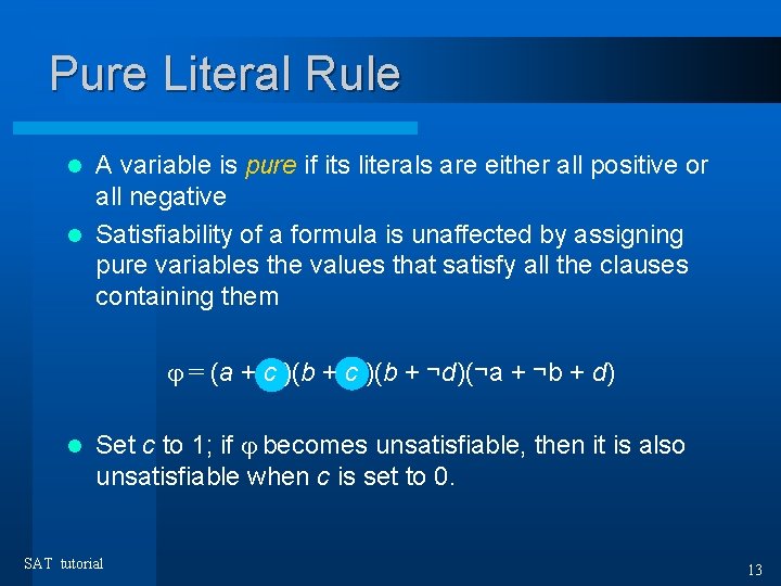 Pure Literal Rule A variable is pure if its literals are either all positive
