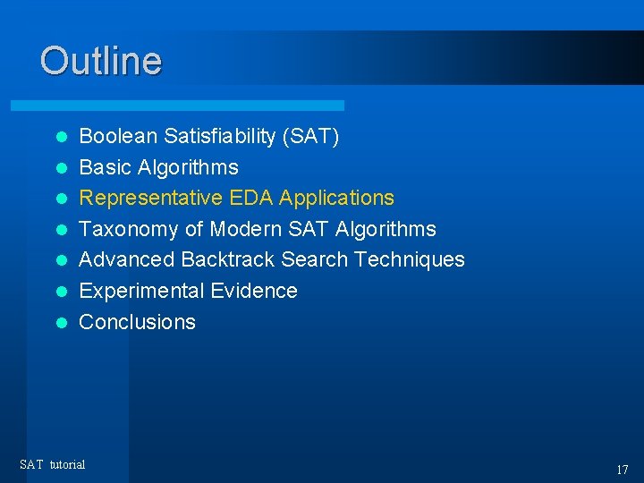 Outline l l l l Boolean Satisfiability (SAT) Basic Algorithms Representative EDA Applications Taxonomy