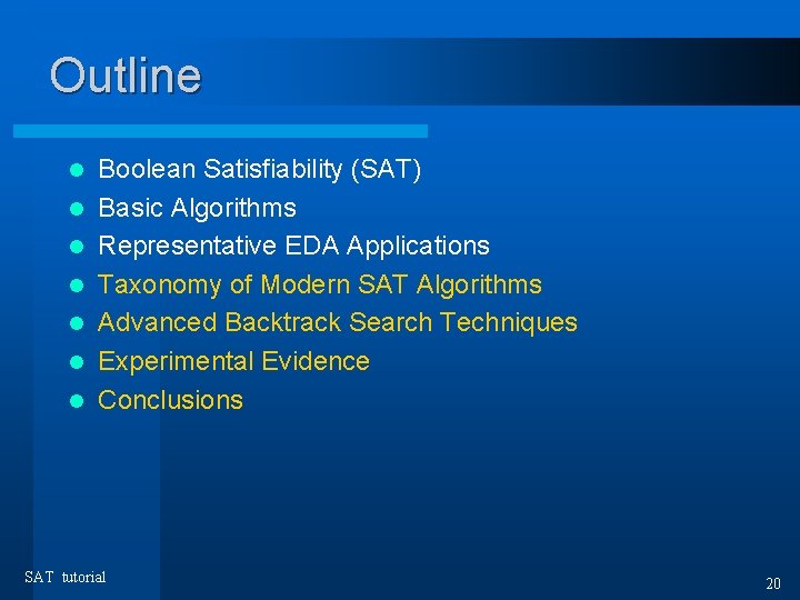 Outline l l l l Boolean Satisfiability (SAT) Basic Algorithms Representative EDA Applications Taxonomy