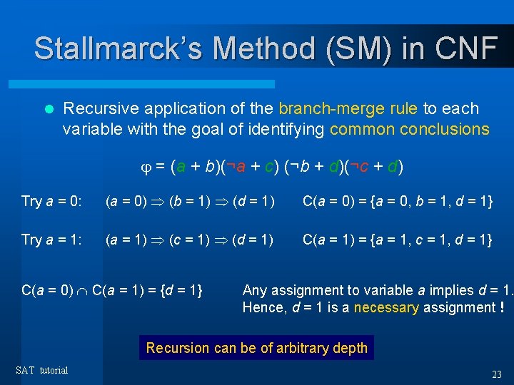 Stallmarck’s Method (SM) in CNF l Recursive application of the branch-merge rule to each