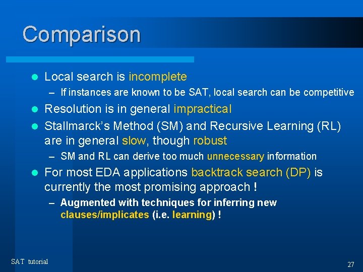 Comparison l Local search is incomplete – If instances are known to be SAT,