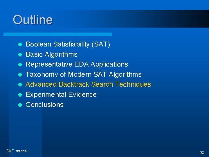 Outline l l l l Boolean Satisfiability (SAT) Basic Algorithms Representative EDA Applications Taxonomy