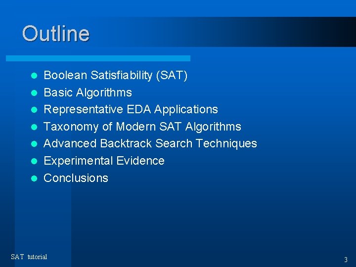 Outline l l l l Boolean Satisfiability (SAT) Basic Algorithms Representative EDA Applications Taxonomy