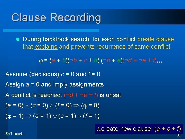 Clause Recording l During backtrack search, for each conflict create clause that explains and