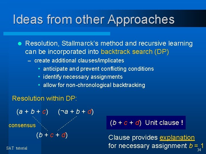 Ideas from other Approaches l Resolution, Stallmarck’s method and recursive learning can be incorporated