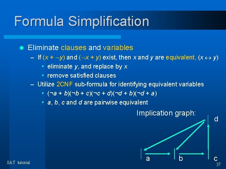 Formula Simplification l Eliminate clauses and variables – If (x + y) and (