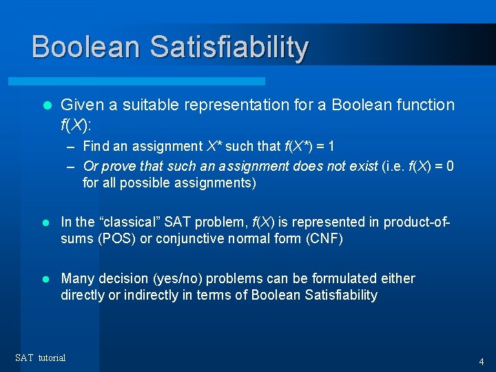 Boolean Satisfiability l Given a suitable representation for a Boolean function f(X): – Find