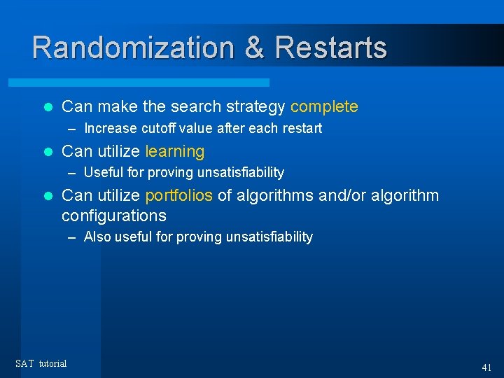 Randomization & Restarts l Can make the search strategy complete – Increase cutoff value