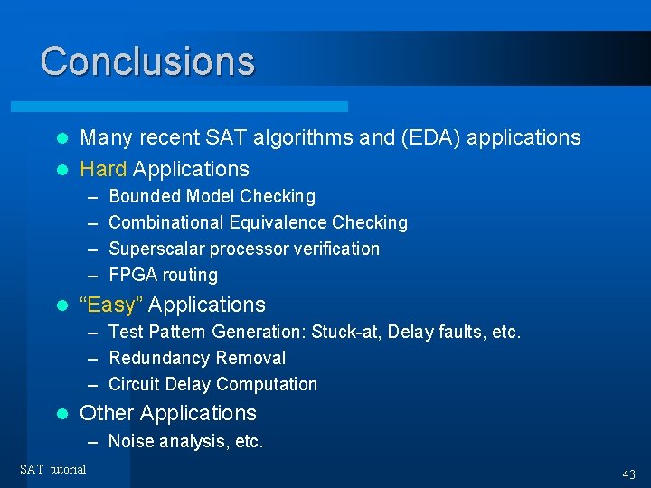 Conclusions Many recent SAT algorithms and (EDA) applications l Hard Applications l – –