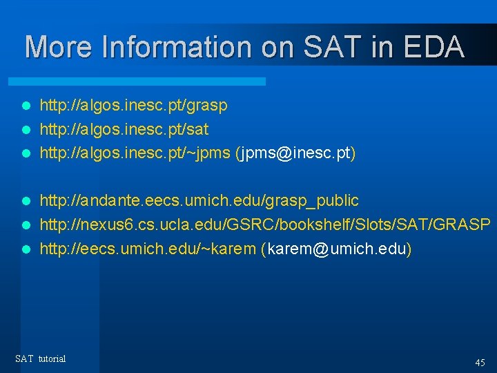More Information on SAT in EDA http: //algos. inesc. pt/grasp l http: //algos. inesc.