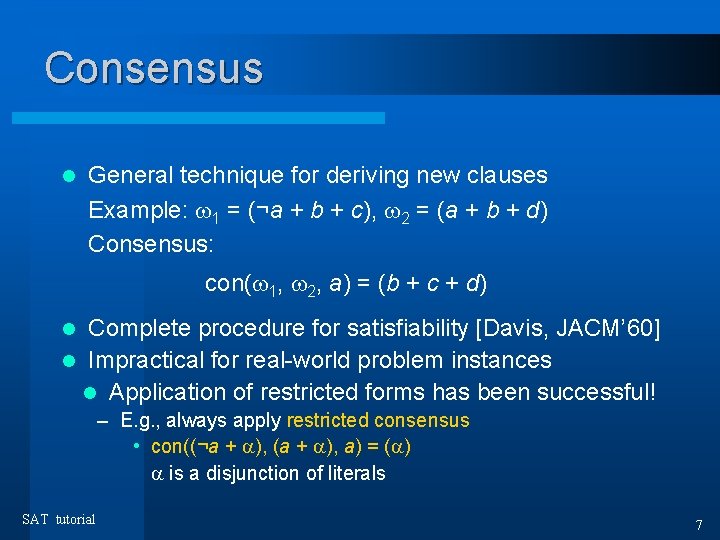 Consensus l General technique for deriving new clauses Example: 1 = (¬a + b