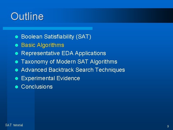 Outline l l l l Boolean Satisfiability (SAT) Basic Algorithms Representative EDA Applications Taxonomy