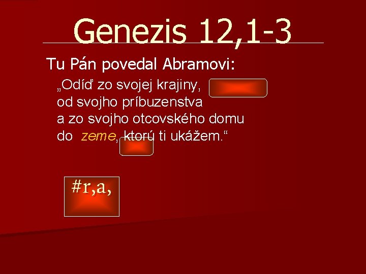 Genezis 12, 1 -3 Tu Pán povedal Abramovi: „Odíď zo svojej krajiny, od svojho Genezis 12, 1 -3 Tu Pán povedal Abramovi: „Odíď zo svojej krajiny, od svojho