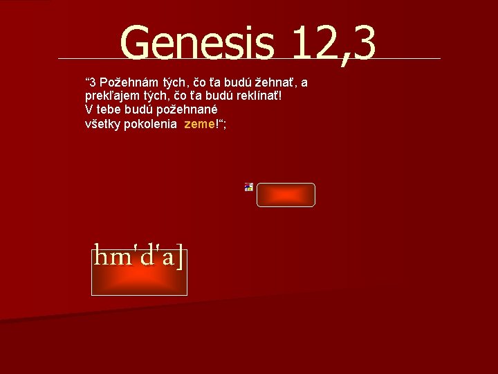 Genesis 12, 3 “ 3 Požehnám tých, čo ťa budú žehnať, a prekľajem tých, Genesis 12, 3 “ 3 Požehnám tých, čo ťa budú žehnať, a prekľajem tých,