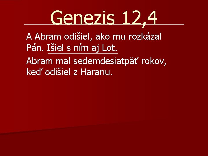 Genezis 12, 4 A Abram odišiel, ako mu rozkázal Pán. Išiel s ním aj