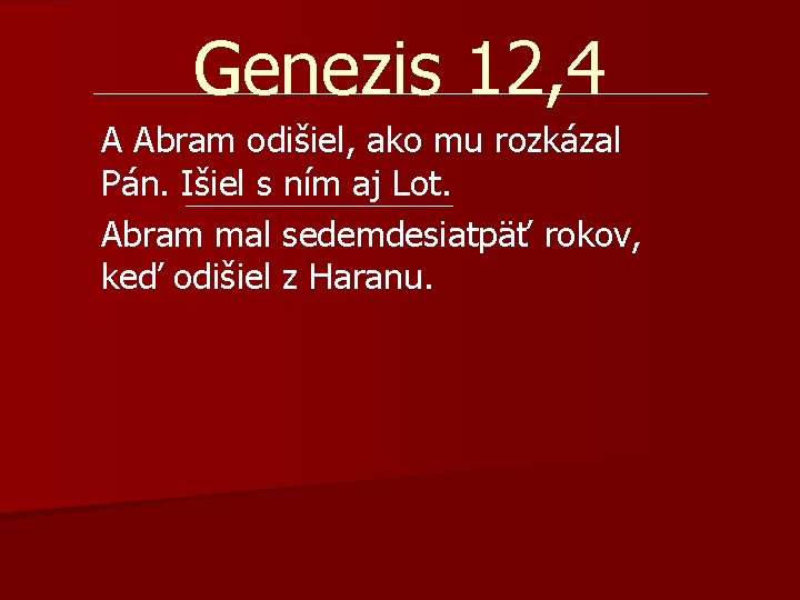 Genezis 12, 4 A Abram odišiel, ako mu rozkázal Pán. Išiel s ním aj Genezis 12, 4 A Abram odišiel, ako mu rozkázal Pán. Išiel s ním aj