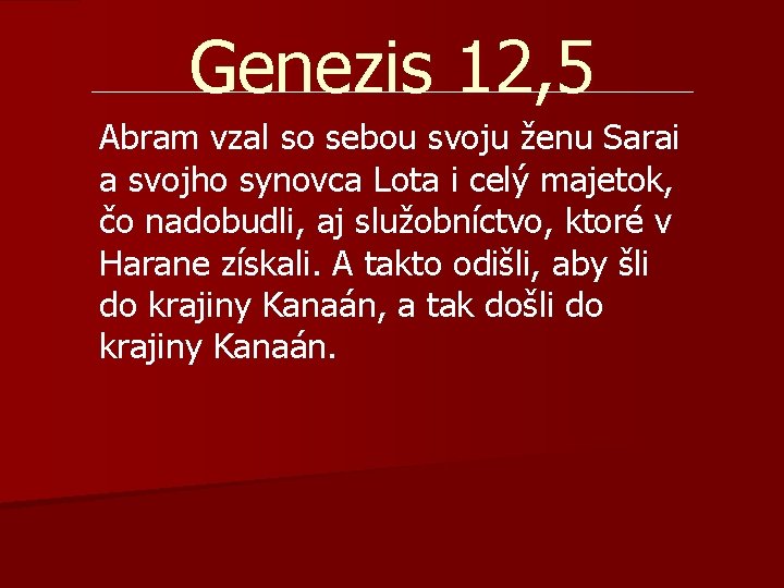 Genezis 12, 5 Abram vzal so sebou svoju ženu Sarai a svojho synovca Lota Genezis 12, 5 Abram vzal so sebou svoju ženu Sarai a svojho synovca Lota