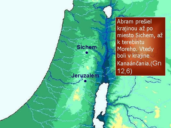 Sichem ● Jeruzalem ● Abram prešiel krajinou až po miesto Sichem, až k terebintu Sichem ● Jeruzalem ● Abram prešiel krajinou až po miesto Sichem, až k terebintu