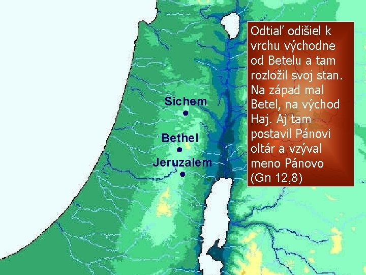 Sichem ● Bethel ● Jeruzalem ● Odtiaľ odišiel k vrchu východne od Betelu a Sichem ● Bethel ● Jeruzalem ● Odtiaľ odišiel k vrchu východne od Betelu a