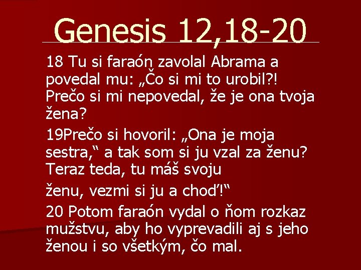 Genesis 12, 18 -20 18 Tu si faraón zavolal Abrama a povedal mu: „Čo