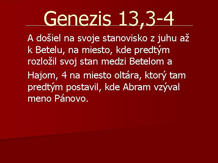 Genezis 13, 3 -4 A došiel na svoje stanovisko z juhu až k Betelu, Genezis 13, 3 -4 A došiel na svoje stanovisko z juhu až k Betelu,