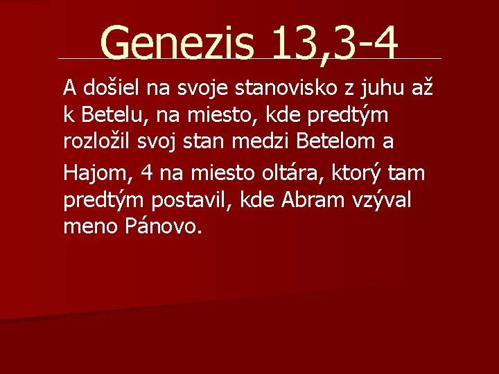 Genezis 13, 3 -4 A došiel na svoje stanovisko z juhu až k Betelu,