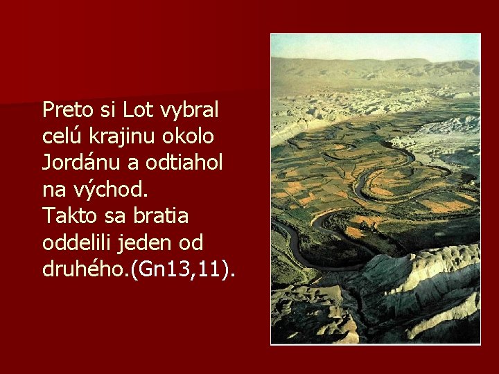 Preto si Lot vybral celú krajinu okolo Jordánu a odtiahol na východ. Takto sa Preto si Lot vybral celú krajinu okolo Jordánu a odtiahol na východ. Takto sa