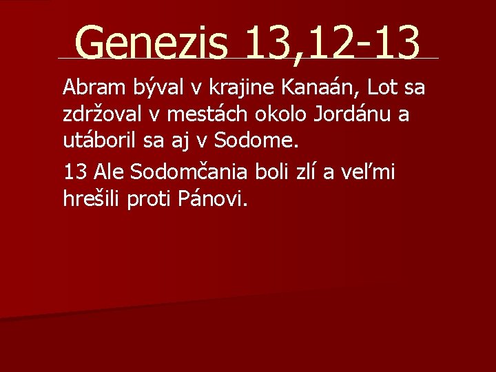 Genezis 13, 12 -13 Abram býval v krajine Kanaán, Lot sa zdržoval v mestách