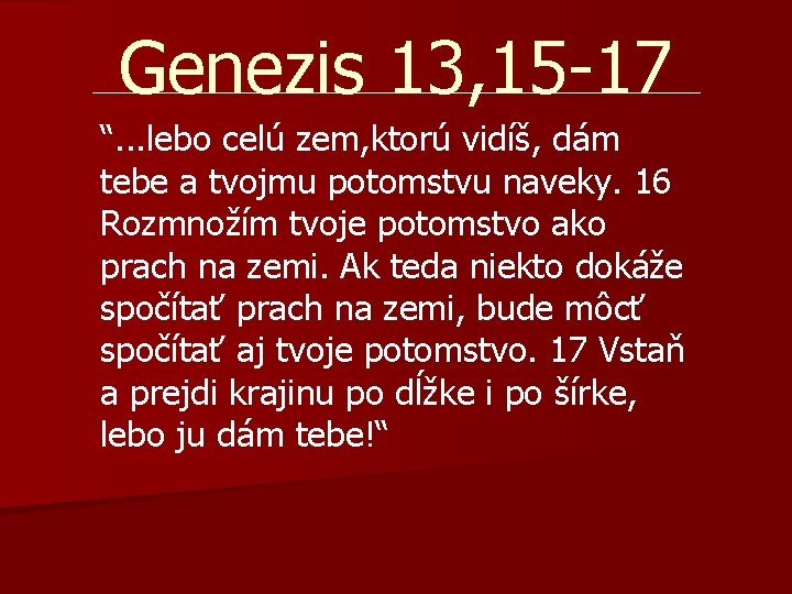 Genezis 13, 15 -17 “. . . lebo celú zem, ktorú vidíš, dám. .