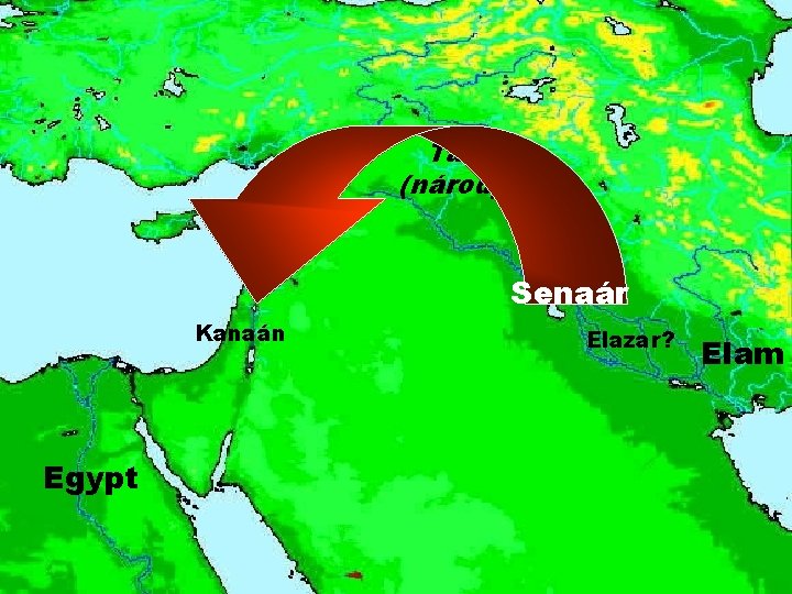 Tadal (národy? ) Senaár Kanaán Egypt Elazar? Elam 