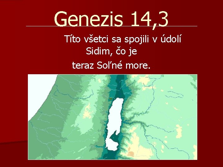 Genezis 14, 3 Títo všetci sa spojili v údolí Sidim, čo je teraz Soľné Genezis 14, 3 Títo všetci sa spojili v údolí Sidim, čo je teraz Soľné
