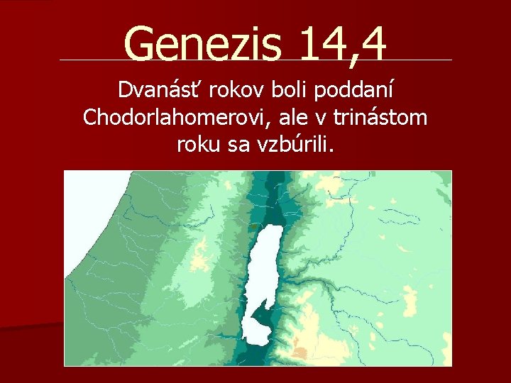 Genezis 14, 4 Dvanásť rokov boli poddaní Chodorlahomerovi, ale v trinástom roku sa vzbúrili.