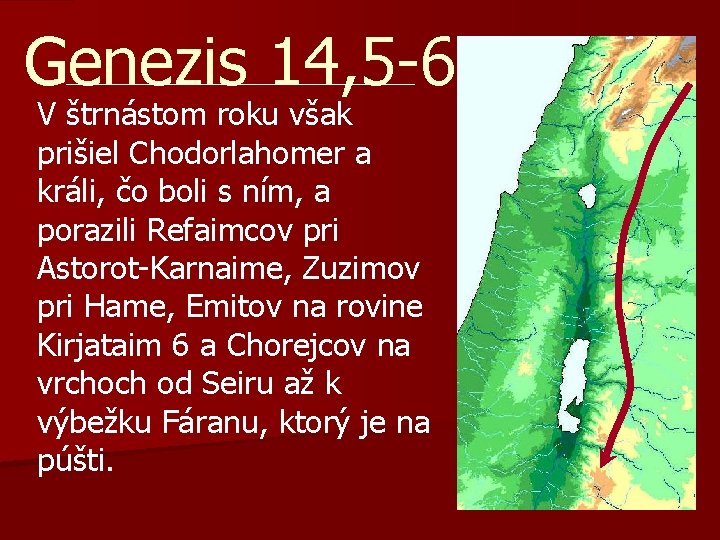 Genezis 14, 5 -6 V štrnástom roku však prišiel Chodorlahomer a králi, čo boli