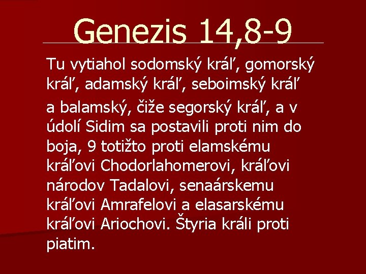 Genezis 14, 8 -9 Tu vytiahol sodomský kráľ, gomorský kráľ, adamský kráľ, seboimský kráľ