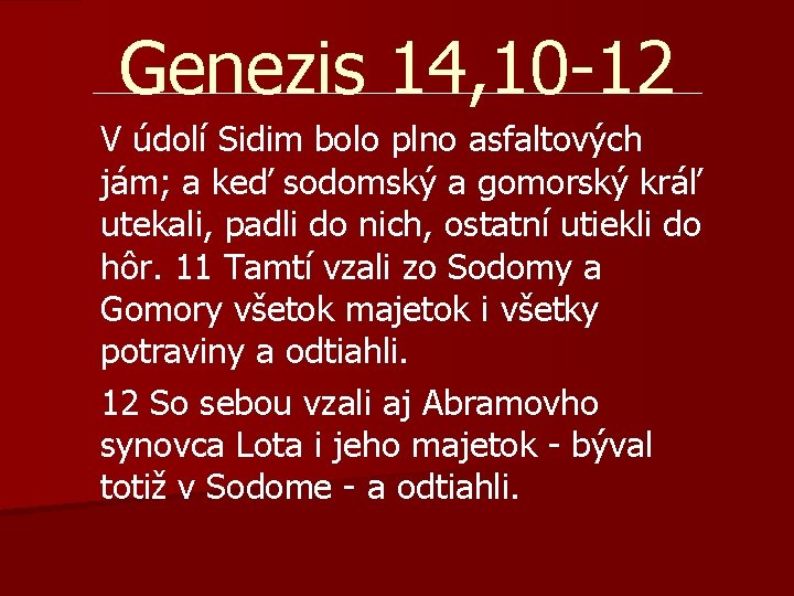 Genezis 14, 10 -12 V údolí Sidim bolo plno asfaltových jám; a keď sodomský