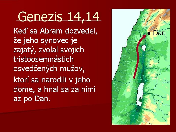 Genezis 14, 14 Keď sa Abram dozvedel, že jeho synovec je zajatý, zvolal svojich