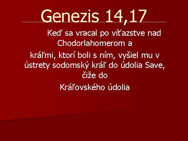 Genezis 14, 17 Keď sa vracal po víťazstve nad Chodorlahomerom a kráľmi, ktorí boli Genezis 14, 17 Keď sa vracal po víťazstve nad Chodorlahomerom a kráľmi, ktorí boli