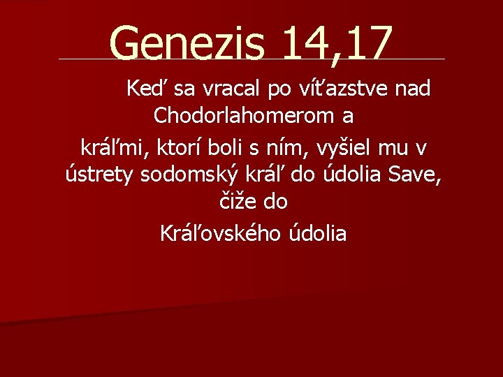 Genezis 14, 17 Keď sa vracal po víťazstve nad Chodorlahomerom a kráľmi, ktorí boli