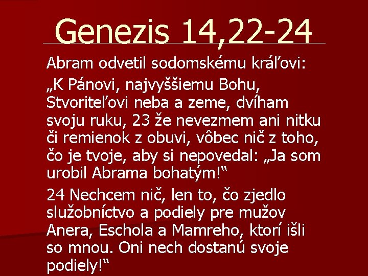 Genezis 14, 22 -24 Abram odvetil sodomskému kráľovi: „K Pánovi, najvyššiemu Bohu, Stvoriteľovi neba