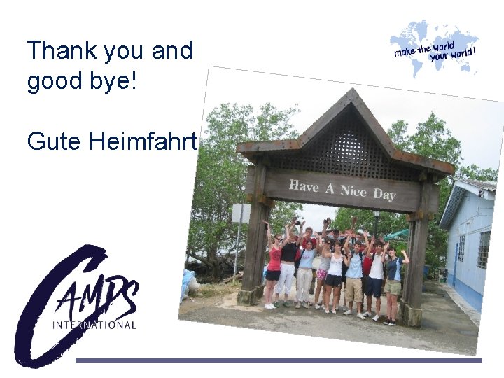 Thank you and good bye! Gute Heimfahrt 