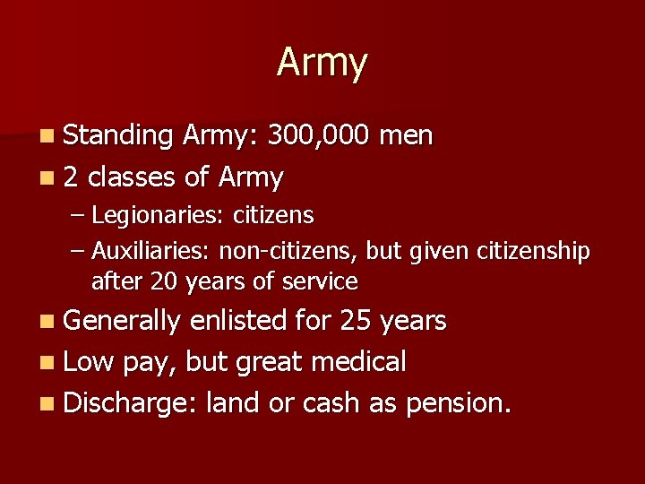 Army n Standing Army: 300, 000 men n 2 classes of Army – Legionaries:
