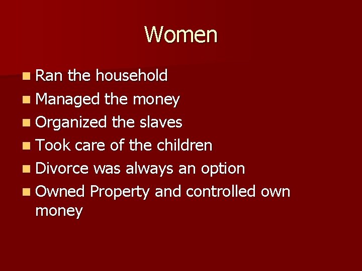 Women n Ran the household n Managed the money n Organized the slaves n