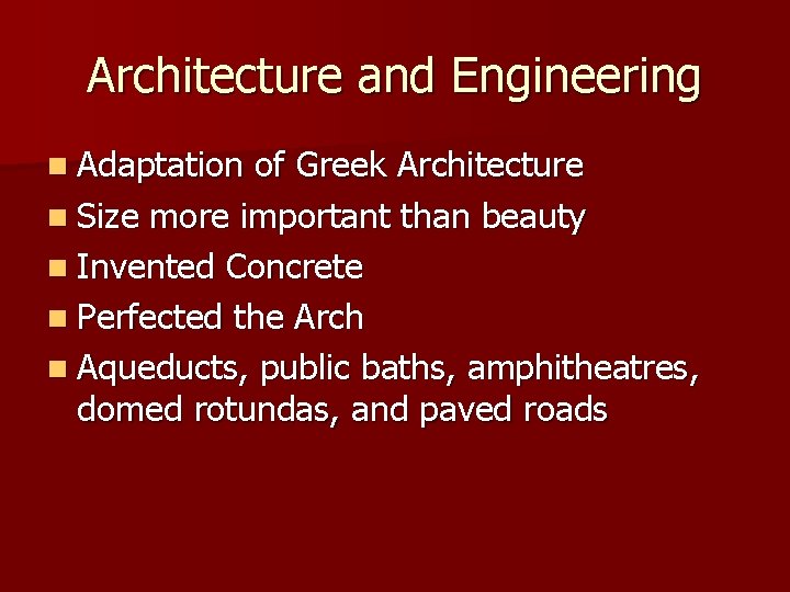Architecture and Engineering n Adaptation of Greek Architecture n Size more important than beauty