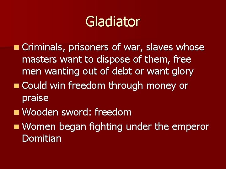 Gladiator n Criminals, prisoners of war, slaves whose masters want to dispose of them,