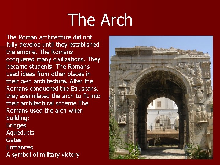 The Arch The Roman architecture did not fully develop until they established the empire.