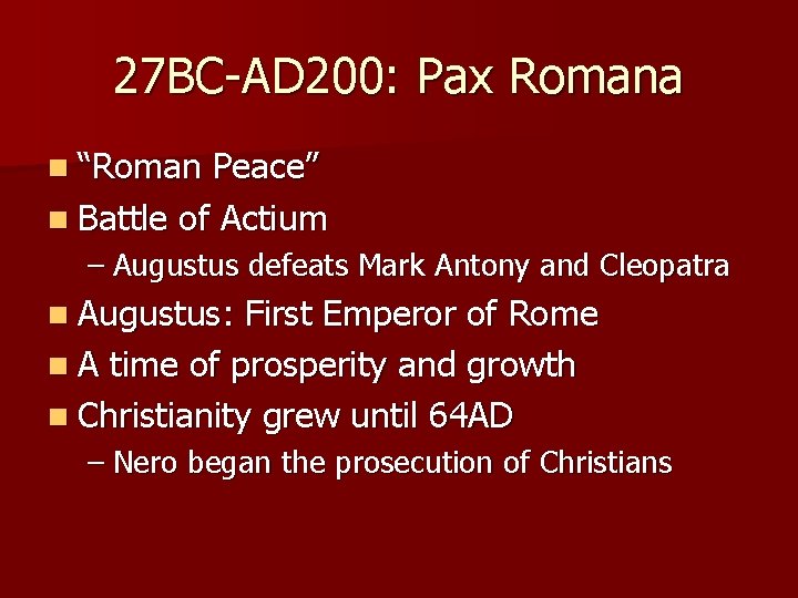 27 BC-AD 200: Pax Romana n “Roman Peace” n Battle of Actium – Augustus